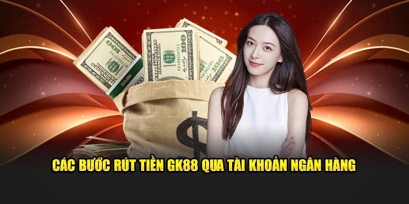 Các bước rút tiền GK88 qua tài khoản ngân hàng