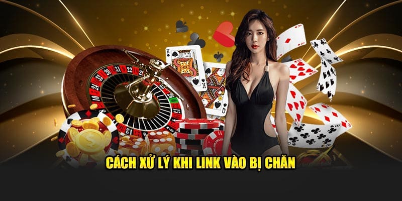 Cách xử lý tình huống khi link vào bị chặn