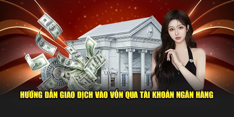 Hướng dẫn vào vốn qua tài khoản ngân hàng