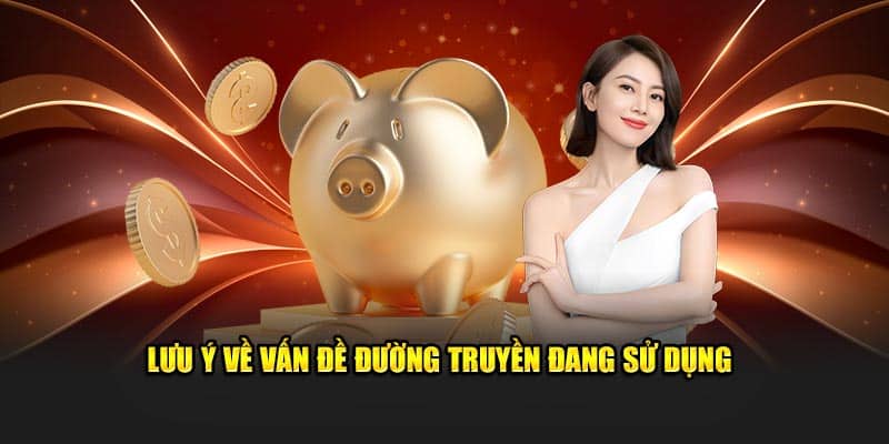 Lưu ý về vấn đề đường truyền đang sử dụng