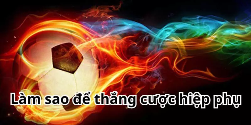 Kinh nghiệm chơi kèo Extratime chính xác