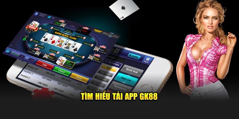 Tìm hiểu tải app GK88